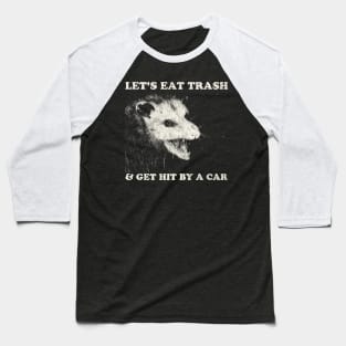 Let's Eat Trash & Get Hit By A Car Baseball T-Shirt